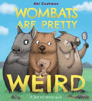 Wombats Are Pretty Weird - Abi Cushman