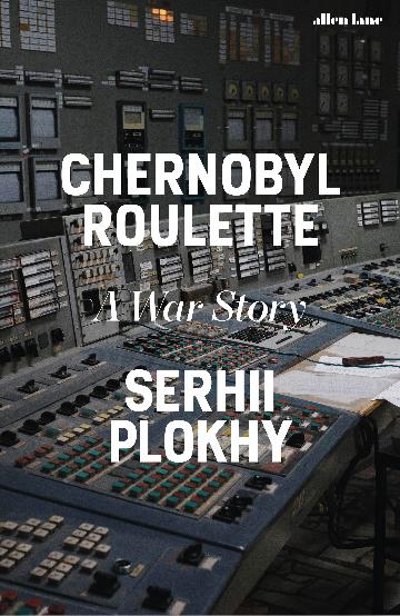 Chernobyl Roulette - Serhii Plokhy