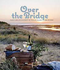 Over The Bridge - Farms & Restaurants Of Phillip Island And Beyond