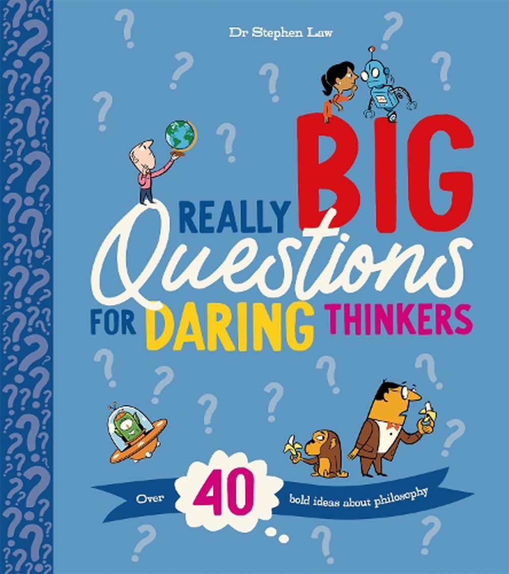 Really Big Questions For Daring Thinkers: Over 40 Bold Ideas About Philosophy