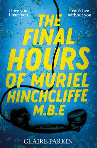 The Final Hours Of Muriel Hinchcliffe M.b.e - Claire Parkin