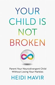 Your Child Is Not Broken - Heidi Mavir