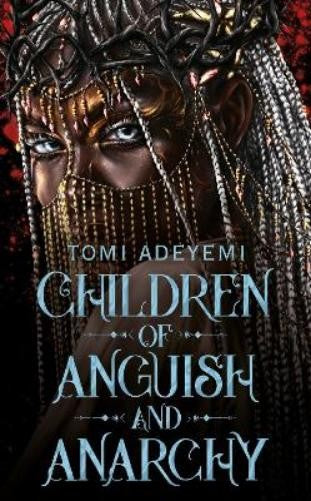 Children Of Anguish And Anarchy - Tomi Adeyemi