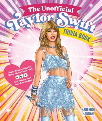 The Unofficial Taylor Swift Trivia Book : Everything You Need To Know About Taylor With Fun Quizzes And Activities To Test Your Knowledge! (paperback)