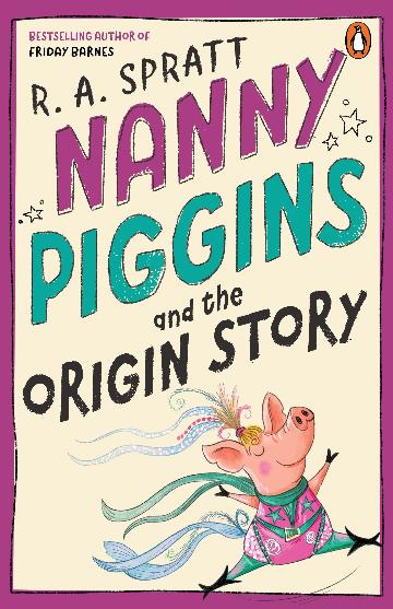 Nanny Piggins And The Origin Story - R A Spratt