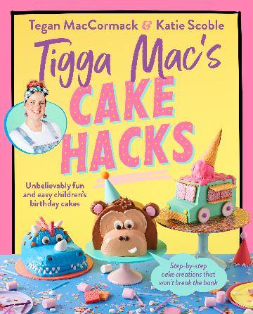 Tigga Macs Cake Hacks - Tegan Maccormack