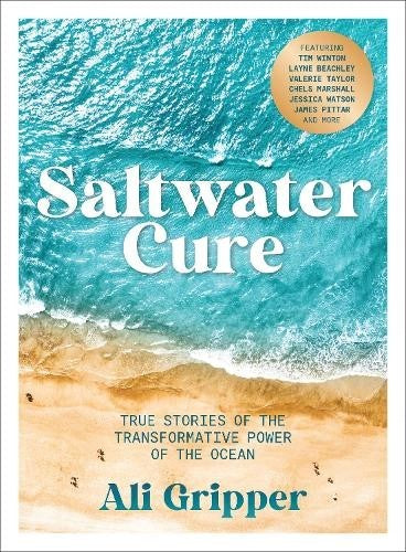 Saltwater Cure True Stories Of The Transformative Power Of The Ocean - Ali Gripper