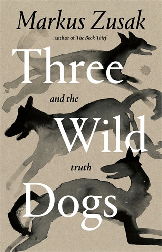 Three Wild Dogd And The Truth - Markus Zusak