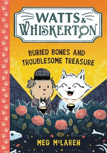 Watts & Whiskerton: Buried Bones And Troublesome Treasure - Meg Mclaren