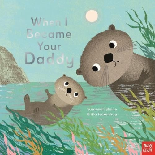 When I Became Your Daddy - Susannah Shane & Britta Teckentrup