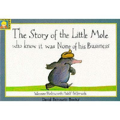 The Story Of The Little Mole Who Knew It Was None Of His Business - Werner Holzwarth